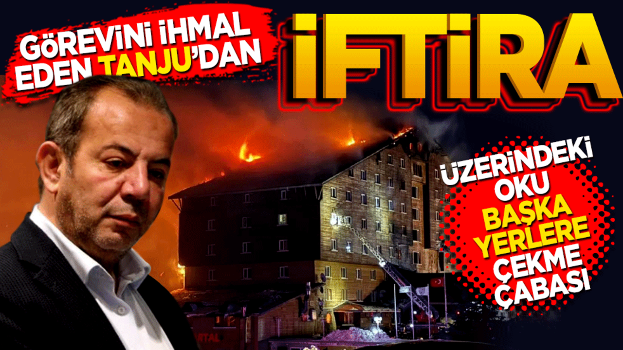 Üzerindeki okları başka yerlere çekme çabası! Görevini ihmal eden Tanju’dan şimdi de iftira