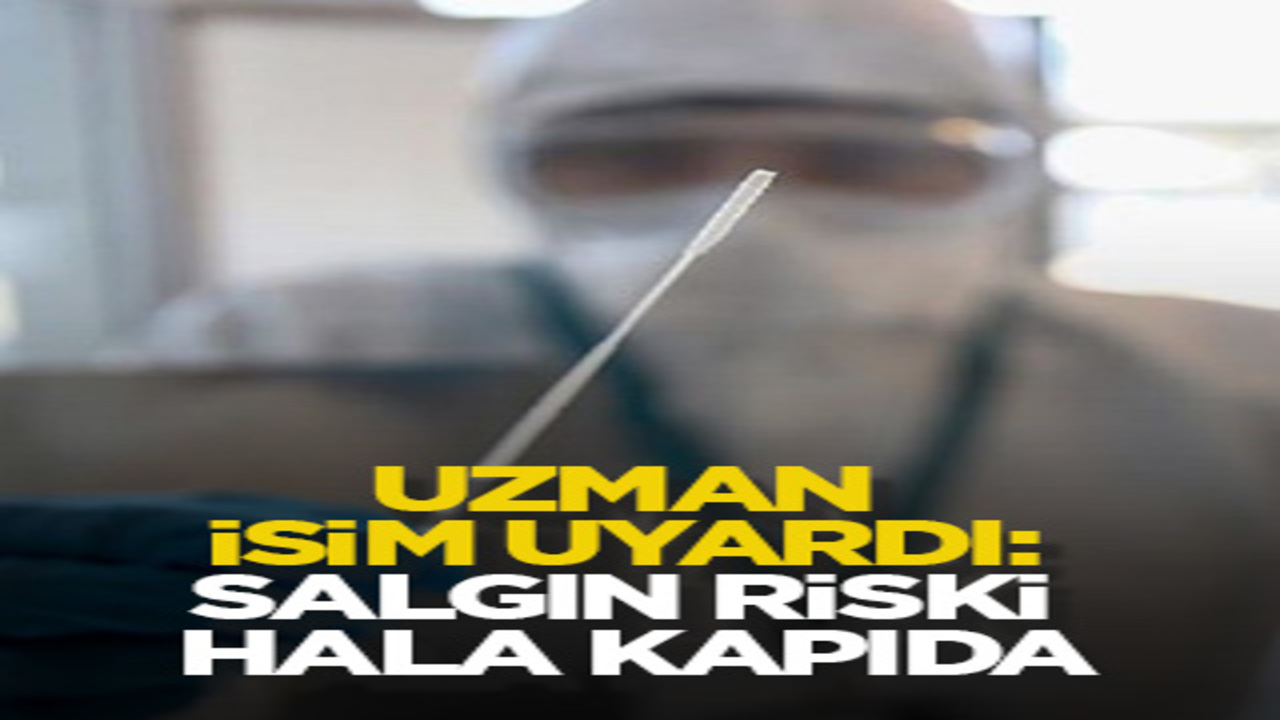 Uzman isim uyardı: Salgın riski hala kapıda