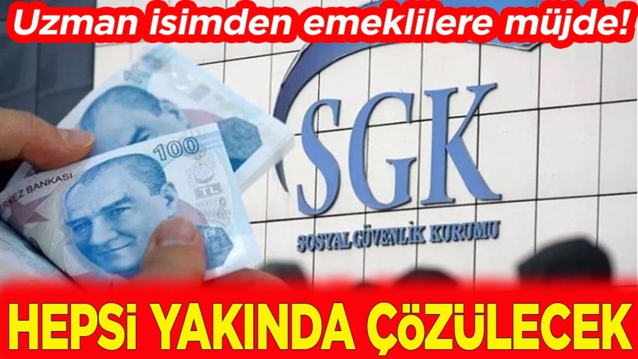 Uzman isimden emeklilere müjde. Yakında hepsi çözülecek!