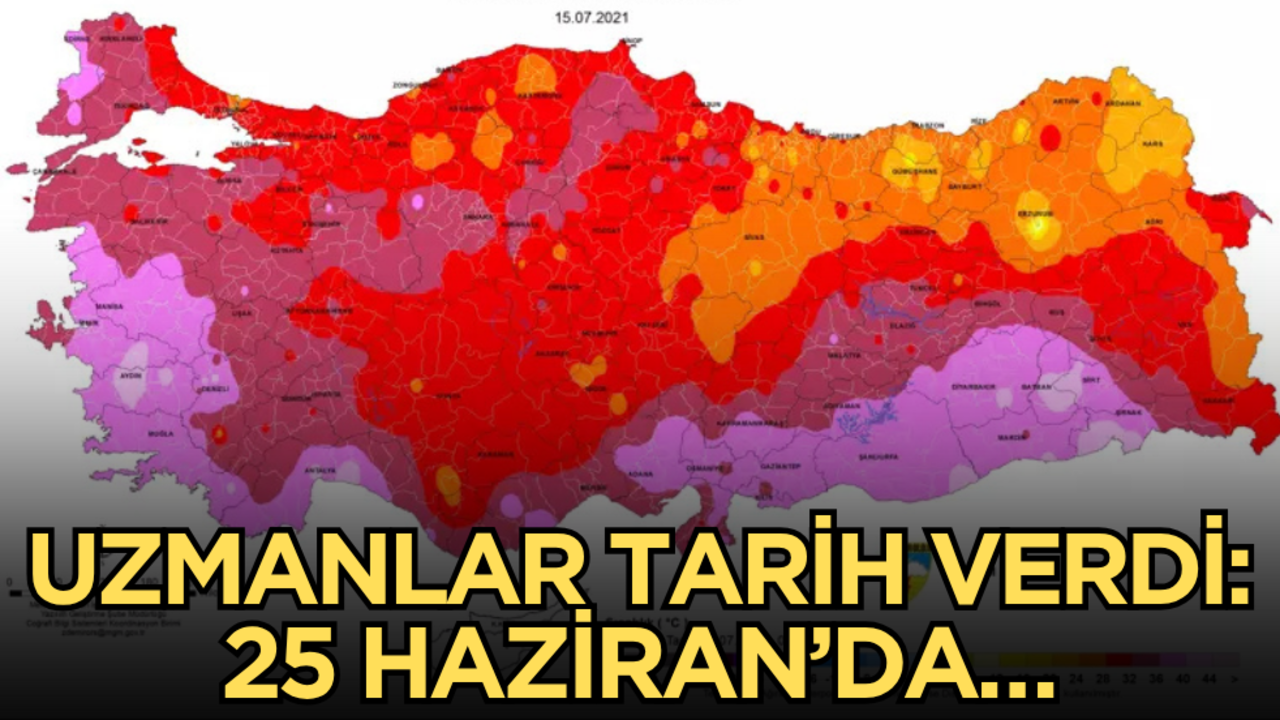 Uzmanlar tarih verdi: 25 Haziran’da…
