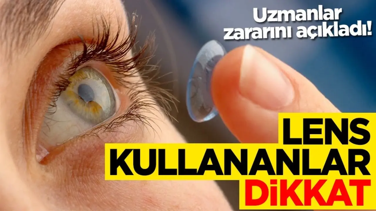 Uzmanlar zararını açıkladı! Lens kullananlar dikkat