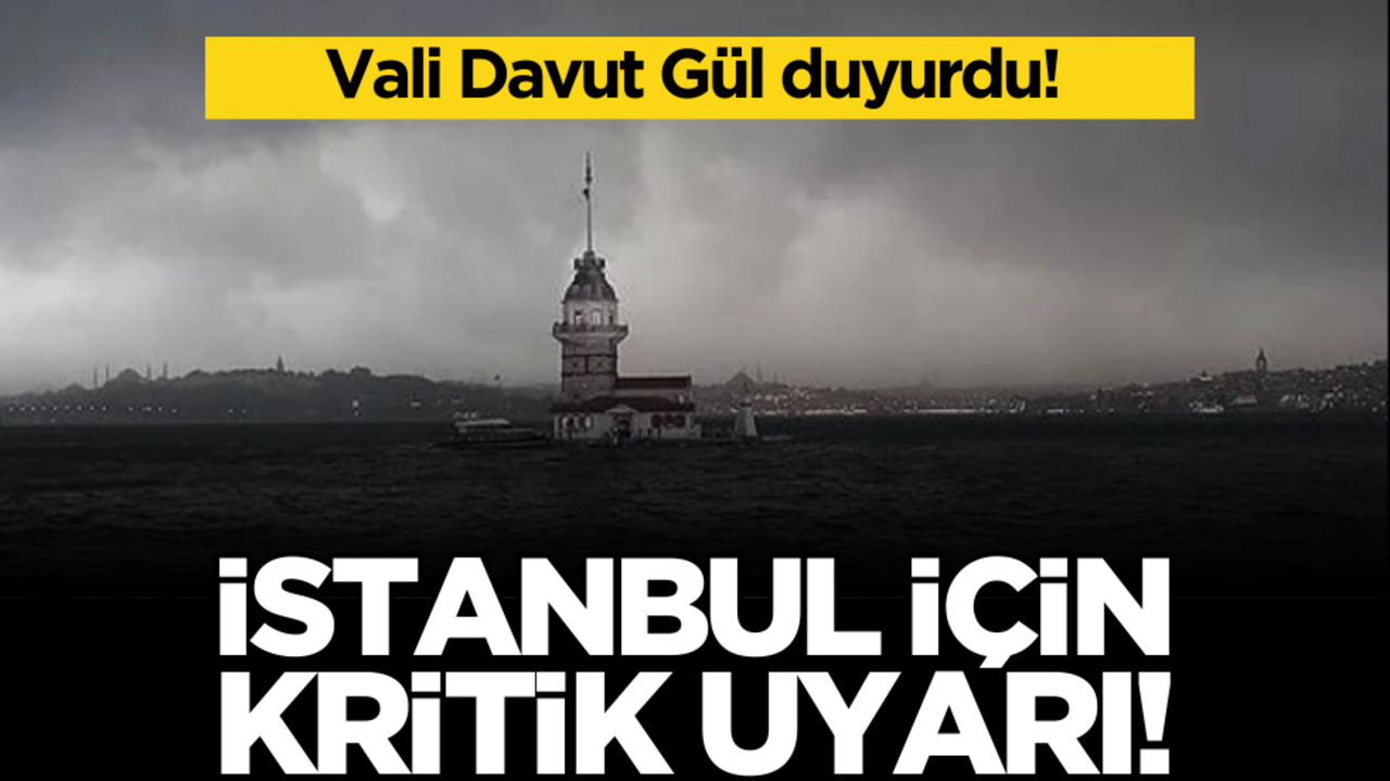 Vali Davut Gül duyurdu! İstanbul için kritik uyarı
