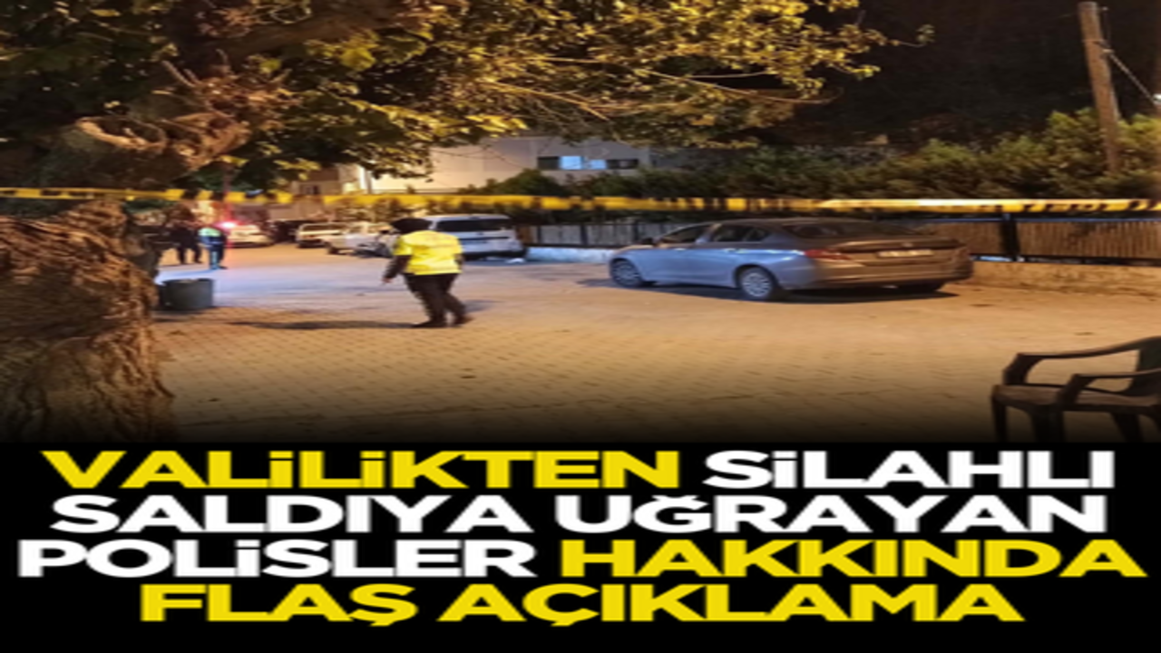 Valilikten silahlı saldırıya uğrayan polisler hakkında flaş açıklama