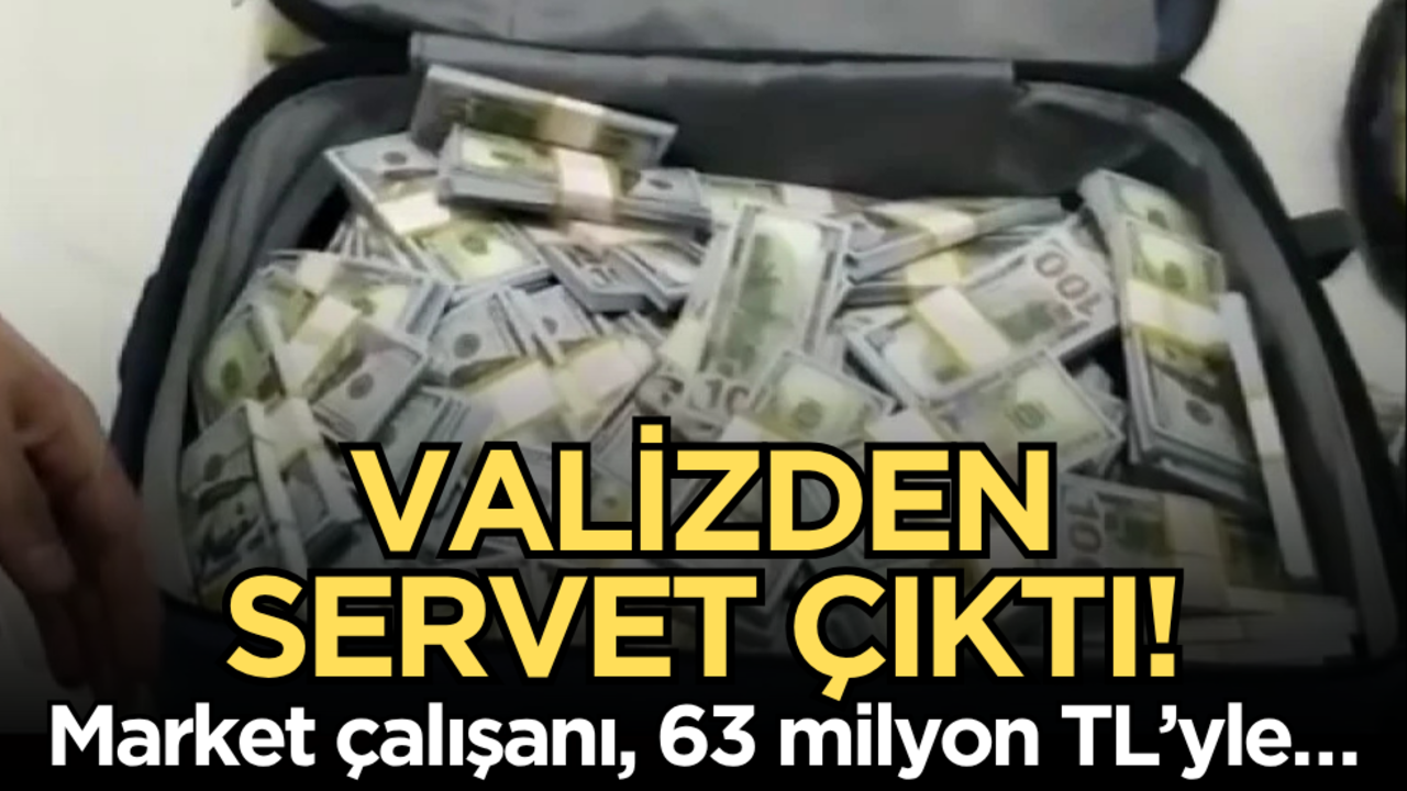 Valizden servet çıktı: Market çalışanı, 63 milyon TL’yle…