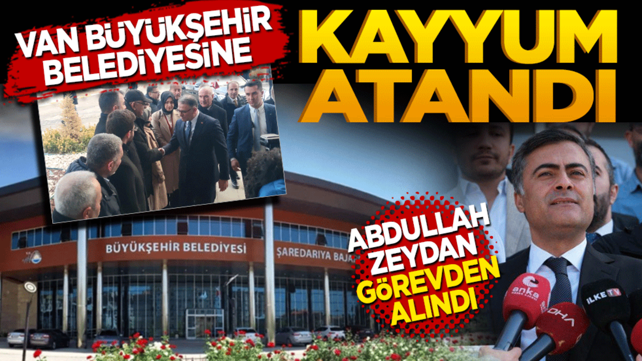 Van Büyükşehir Belediyesine kayyum atandı! Abdullah Zeydan görevden alındı