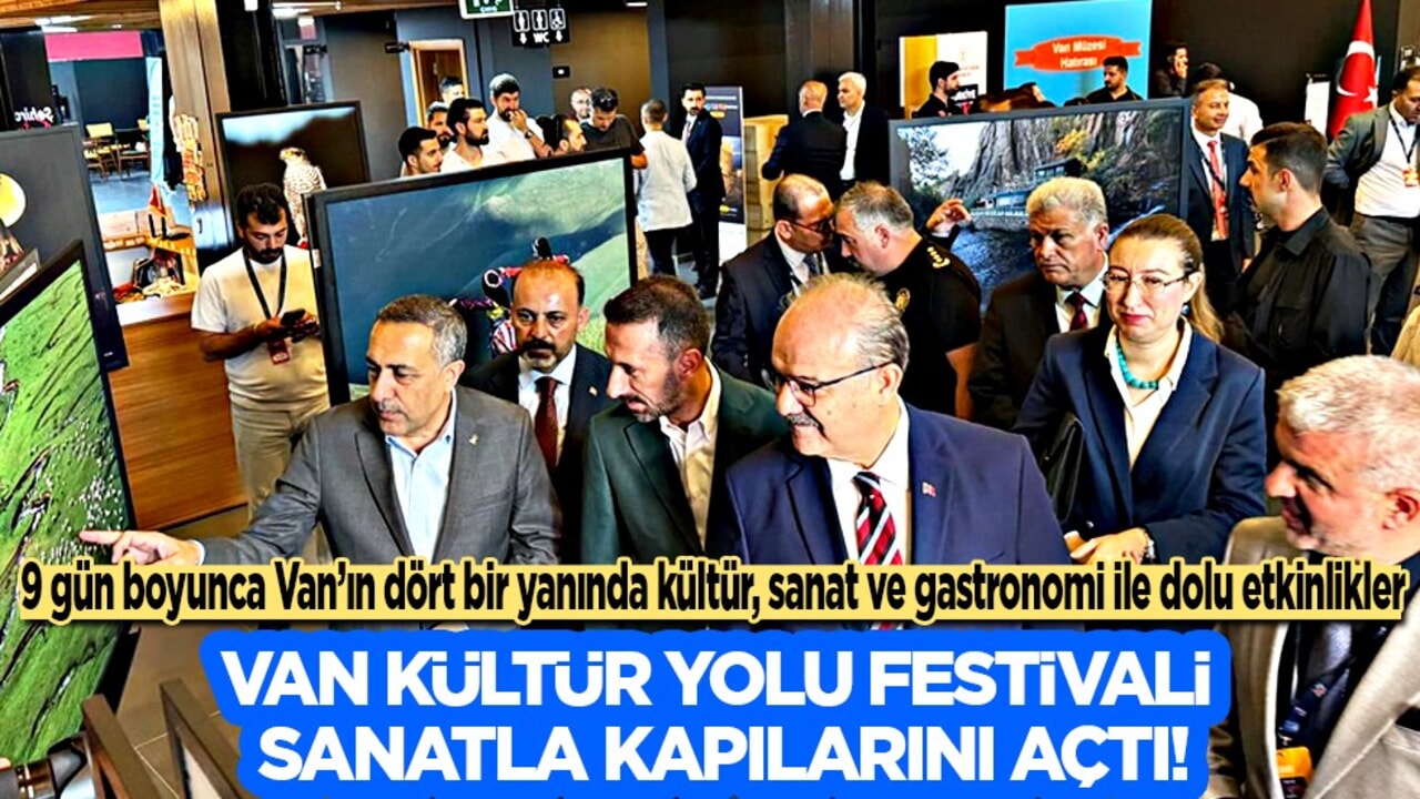 Van Kültür Yolu Festivali sanatla kapılarını açtı: 300 etkinlik, 9 günlük şölen!