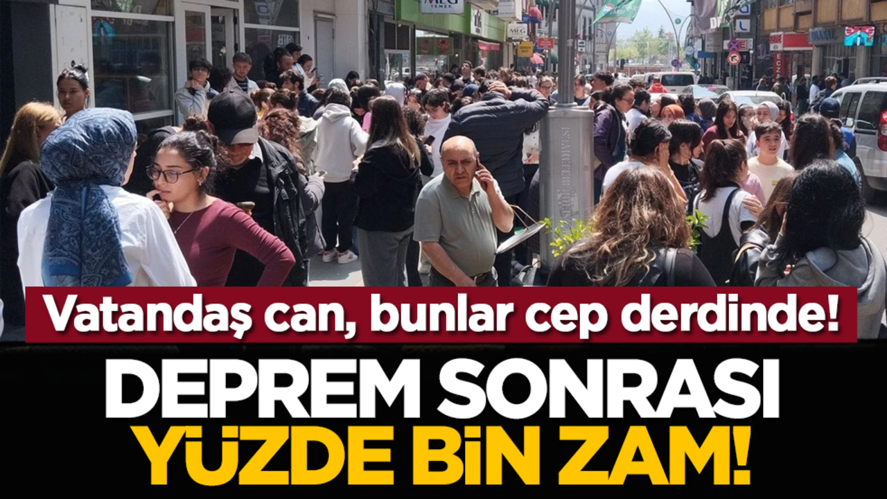 Vatandaş can, bunlar cep derdinde! Deprem sonrası yüzde bin zam!