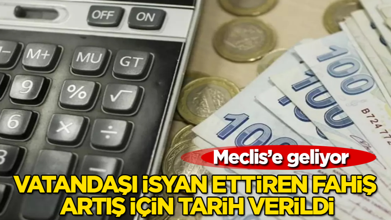 Vatandaşı isyan ettiren fahiş artış için tarih verildi! Meclis’e geliyor