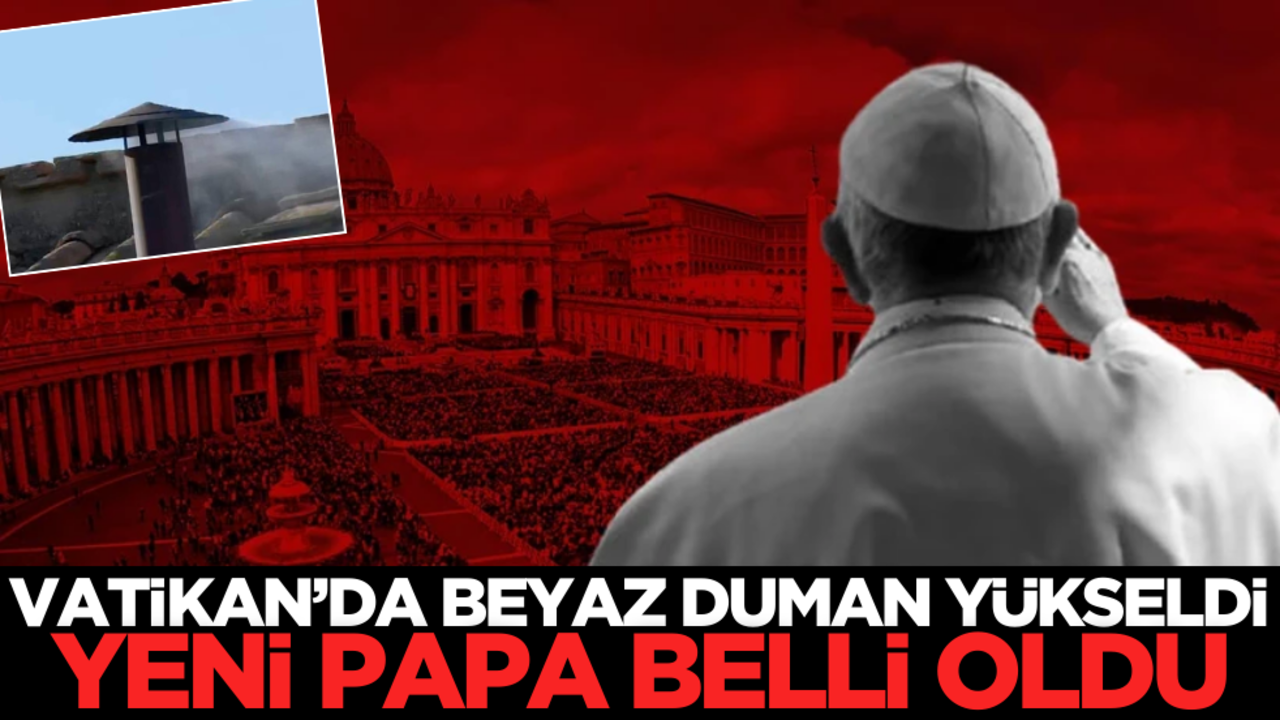 Vatikan’da beyaz duman yükseldi! Yeni Papa belli oldu