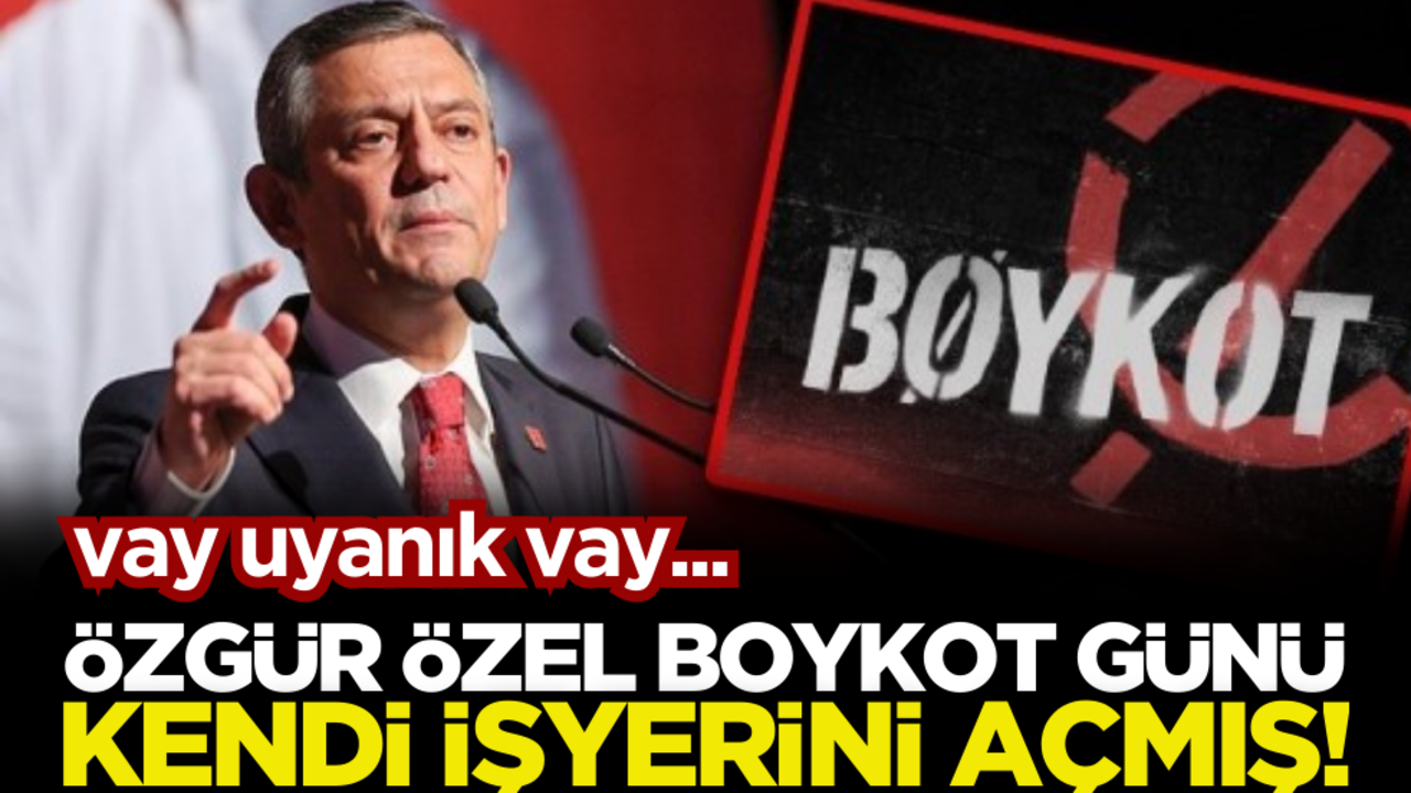 Vay uyanık vay… Özgür Özel boykot günü kendi iş yerinde satış yapmış