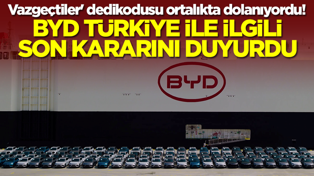 'Vazgeçtiler' dedikodusu ortalıkta dolanıyordu! BYD Türkiye ile ilgili son kararını resmen duyurdu