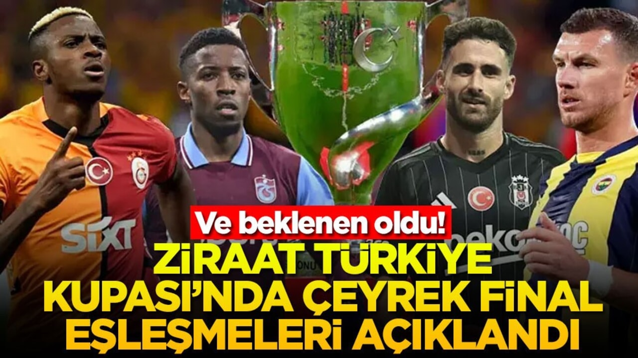 Ve beklenen oldu! Ziraat Türkiye Kupası'nda çeyrek final eşleşmeleri açıklandı
