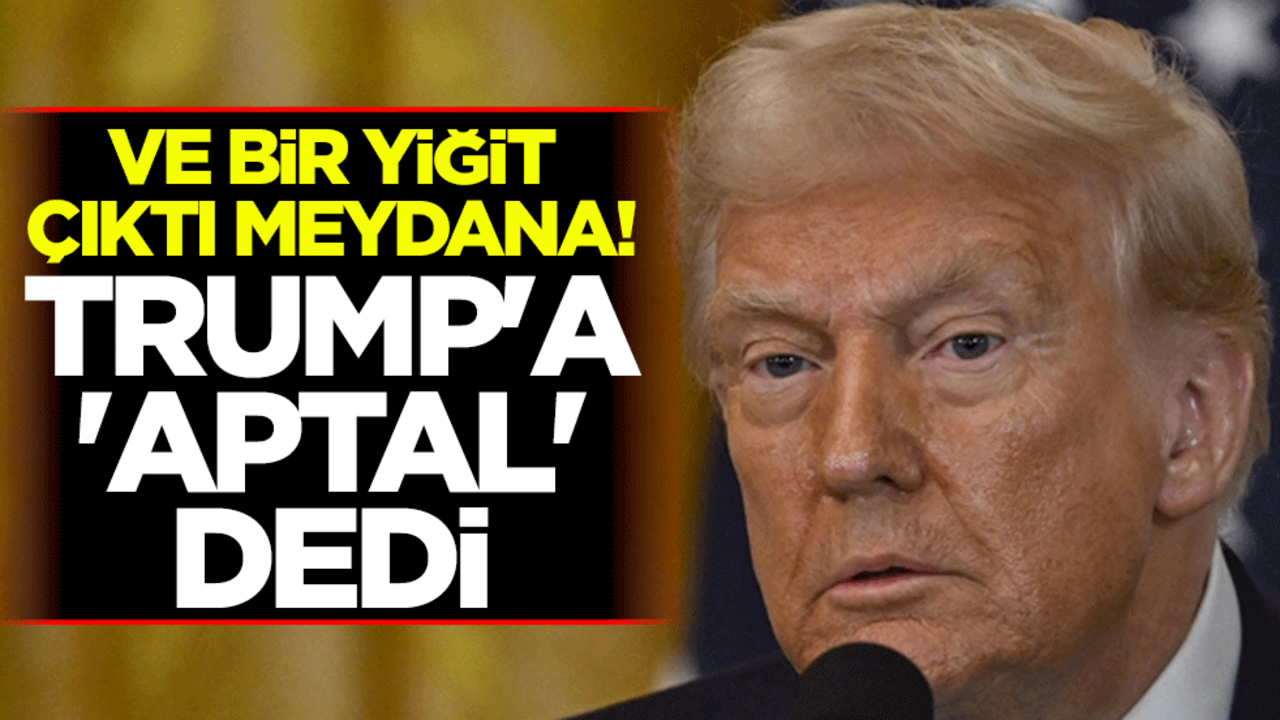 Ve bir yiğit çıktı meydana! Trump'a 'aptal' dedi