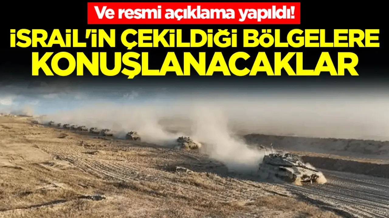 Ve resmi açıklama yapıldı! İsrail'in çekildiği bölgelere konuşlanacaklar