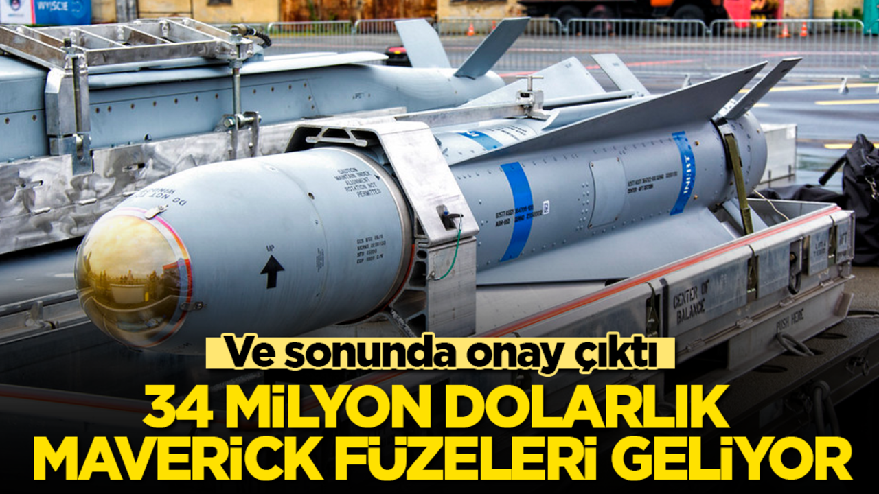 Ve sonunda onay çıktı! 34 milyon dolarlık Maverick füzeleri geliyor