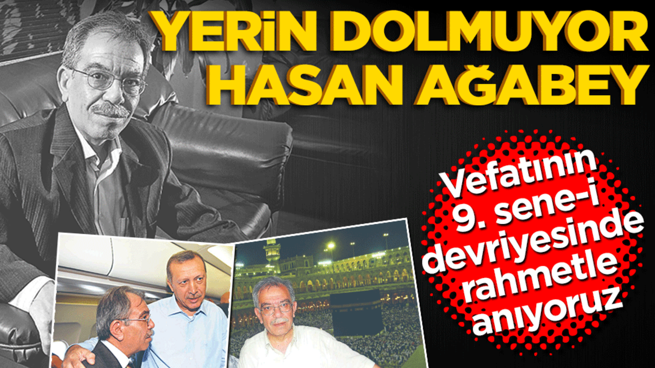 Vefatının 9. sene-i devriyesinde rahmetle anıyoruz! Yerin dolmuyor Hasan ağabey