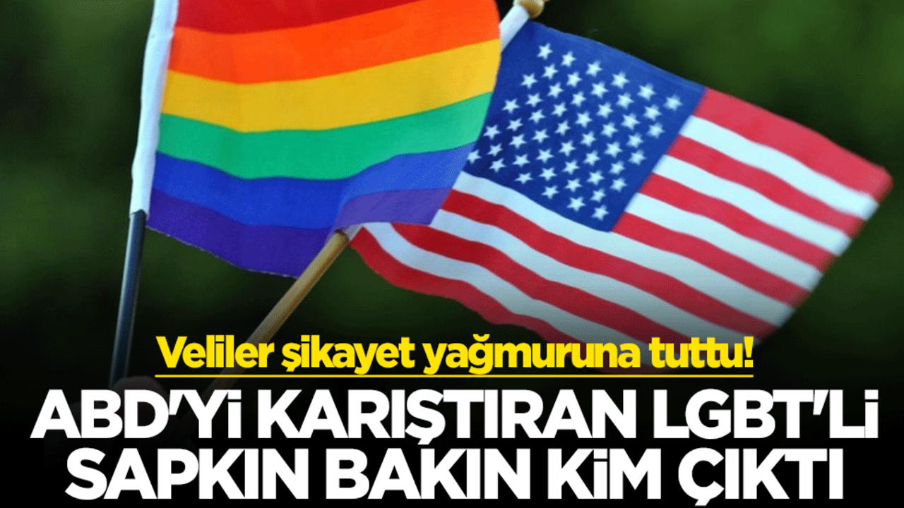 Veliler şikayet yağmuruna tuttu! ABD'yi karıştıran LGBT'li sapkın bakın kim çıktı