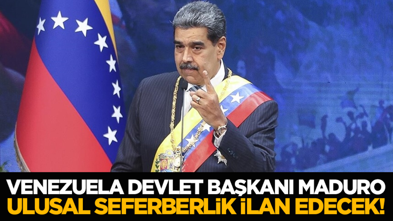 Venezuela Devlet Başkanı Maduro, ulusal seferberlik ilan edecek!