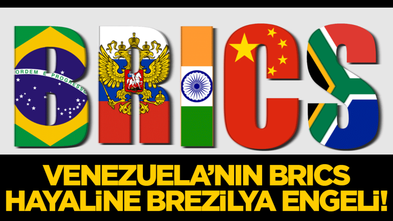 Venezuela’nın BRICS hayaline Brezilya engeli!