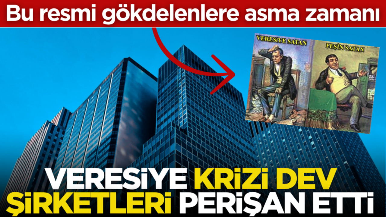 Veresiye krizi dev şirketleri perişan etti!