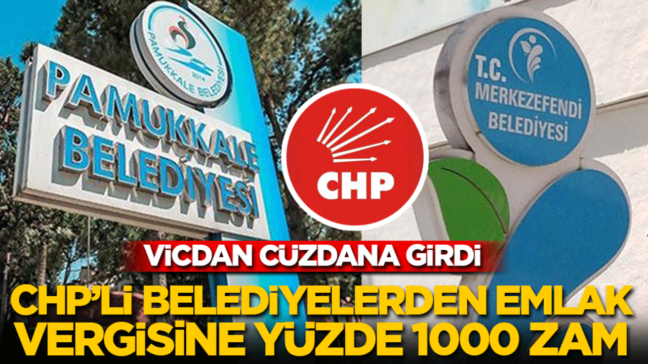 Vicdanları cüzdanlarına girdi: CHP’li belediyelerden emlak vergisine yüzde 1000 zam