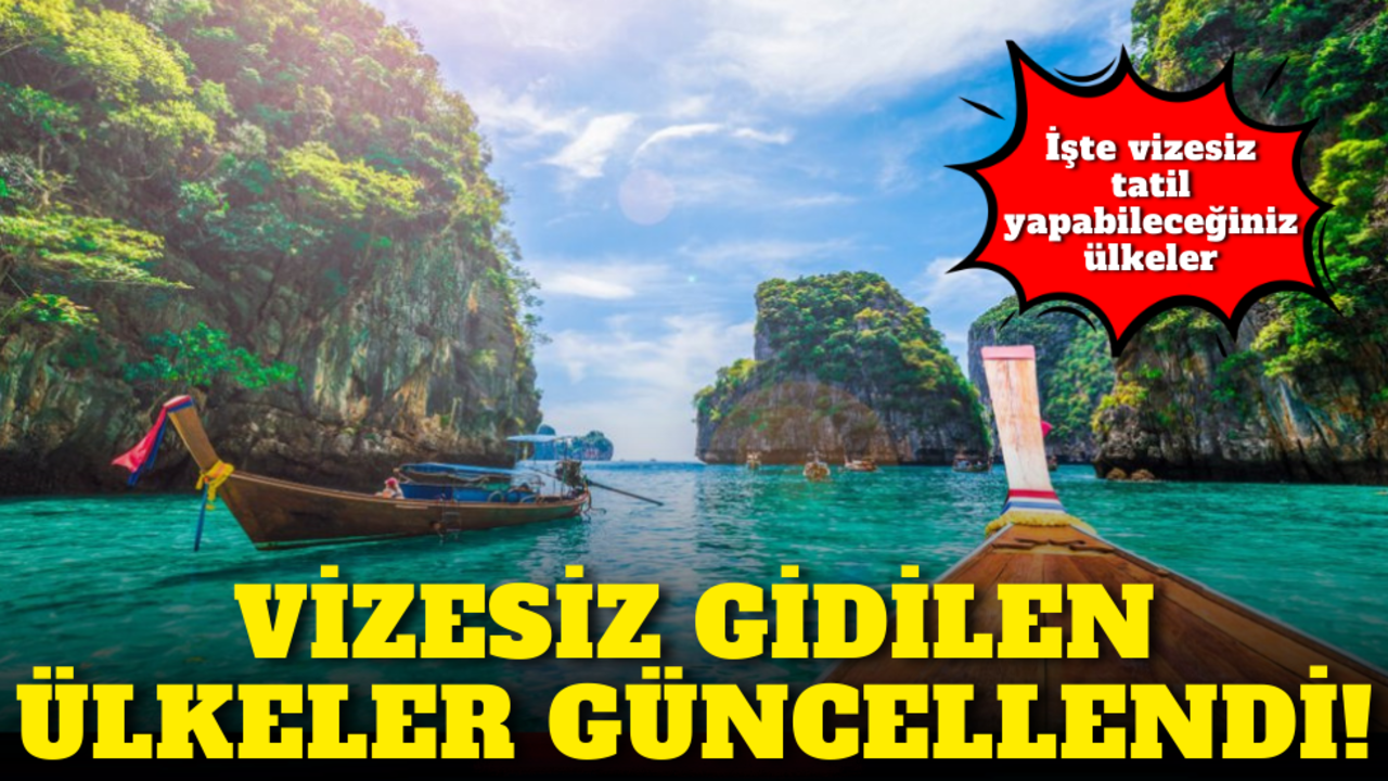 Vizesiz gidilen ülkeler güncellendi! İşte Türk vatandaşlarının vizesiz tatil yapabileceği ülkeler