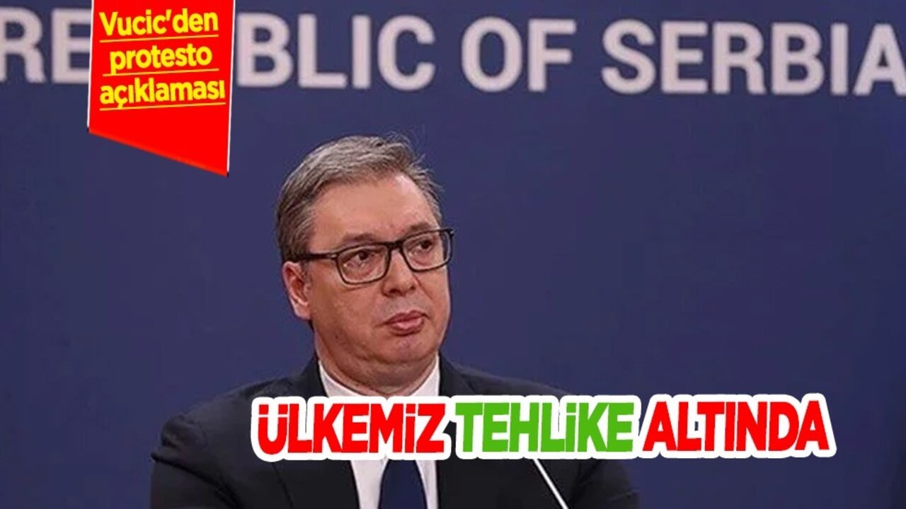 Vucic'den protesto açıklaması! Ülkemiz büyük bir tehlike altında! Avrupa'dan sert uyarı