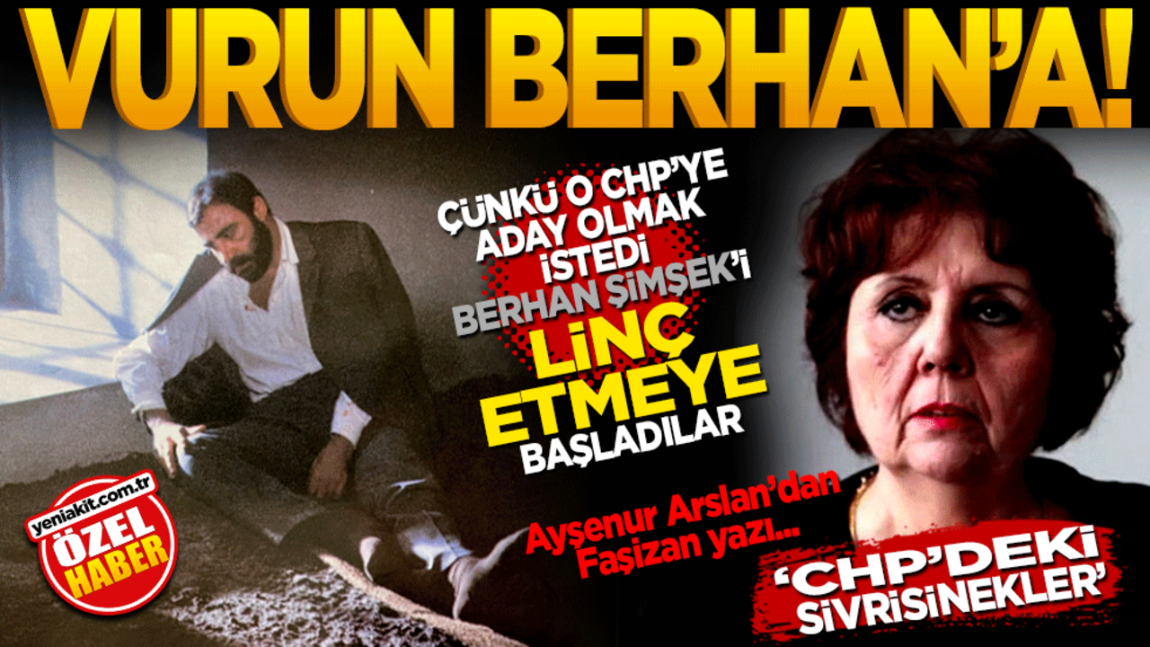 Vurun Berhan’a çünkü o CHP’ye genel başkan adayı olmak istedi