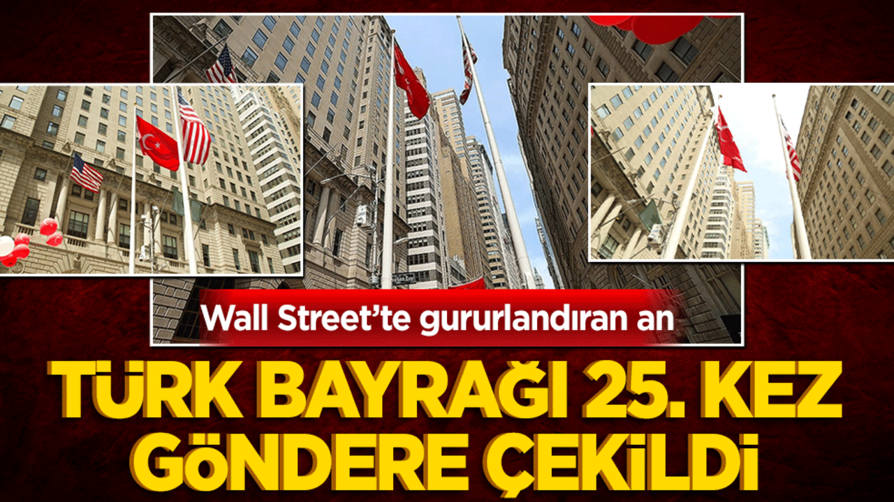 Wall Street’te gururlandıran an: Türk bayrağı 25. kez göndere çekildi