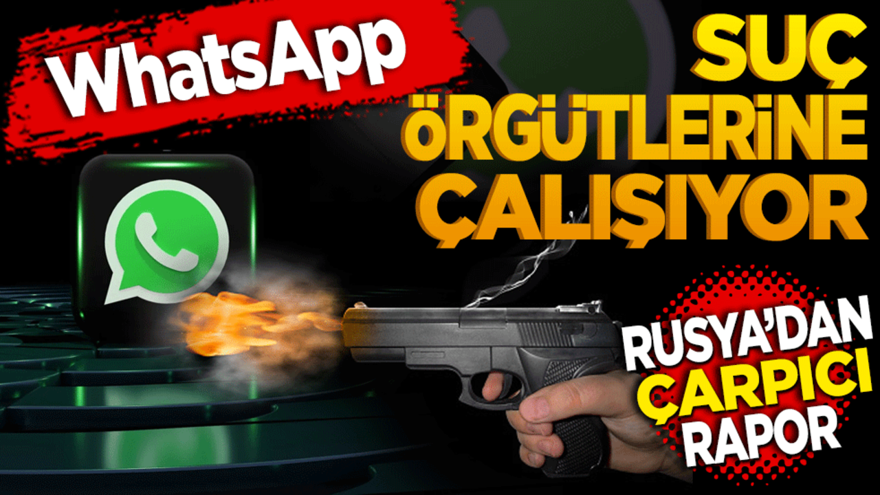 WhatsApp suç örgütlerine çalışıyor! Rusya’dan çarpıcı rapor
