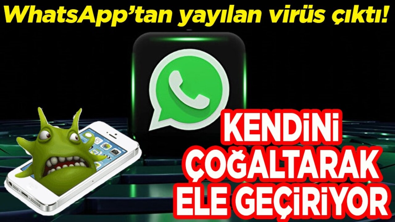 WhatsApp’tan yayılan virüs çıktı! Kendini çoğaltarak yayılıyor