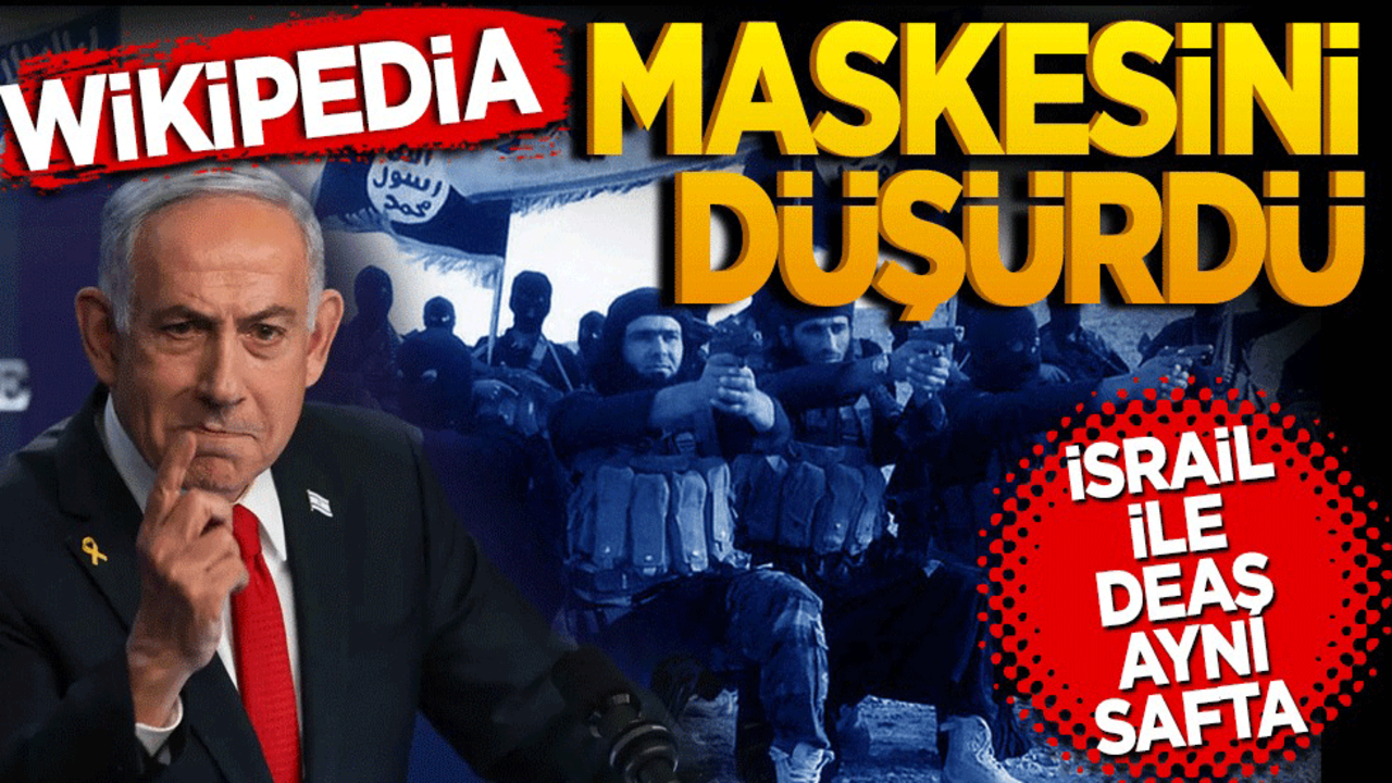 Wikipedia maskesini düşürdü! İsrail ile Deaş aynı safta