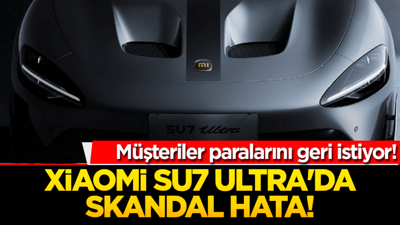 Xiaomi SU7 Ultra'da skandal hata! Müşteriler paralarını geri istiyor