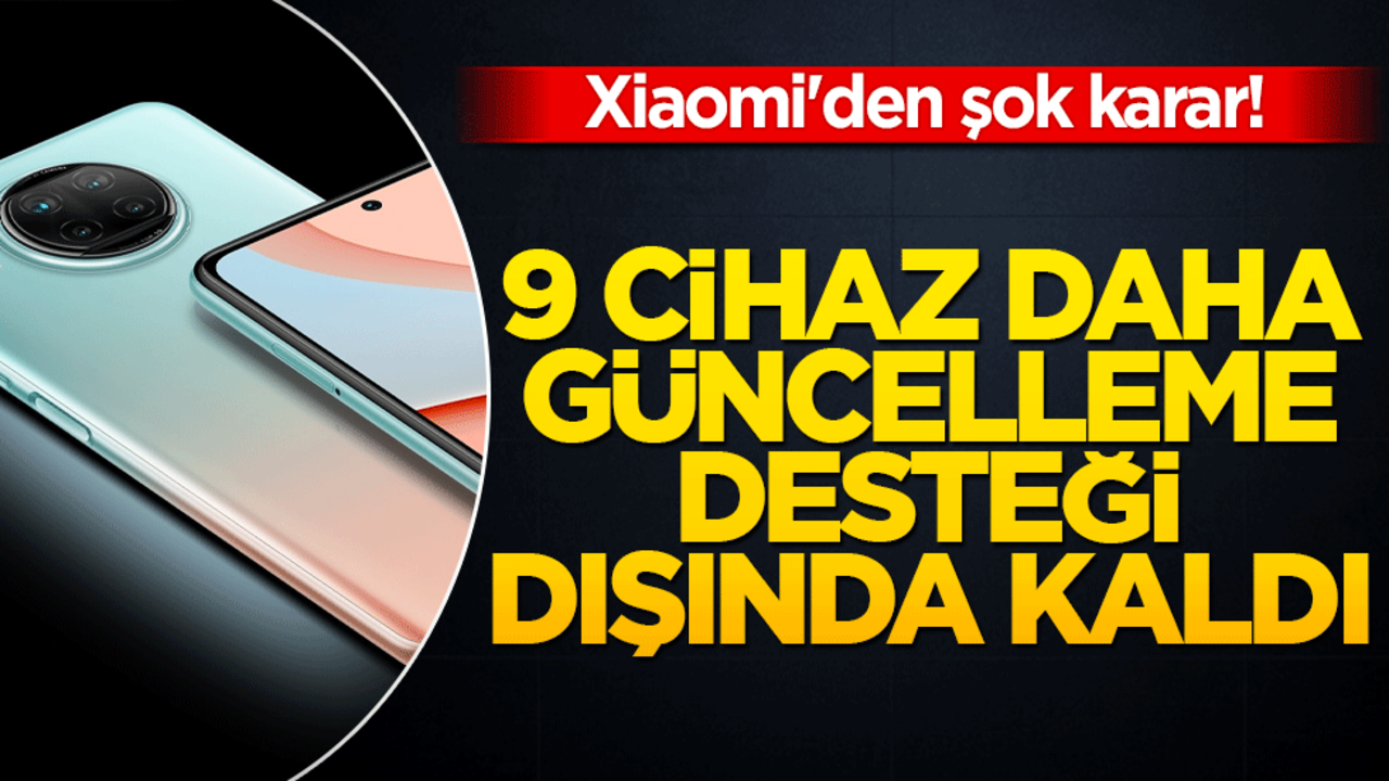 Xiaomi'den şok karar! 9 cihaz daha güncelleme desteği dışında kaldı