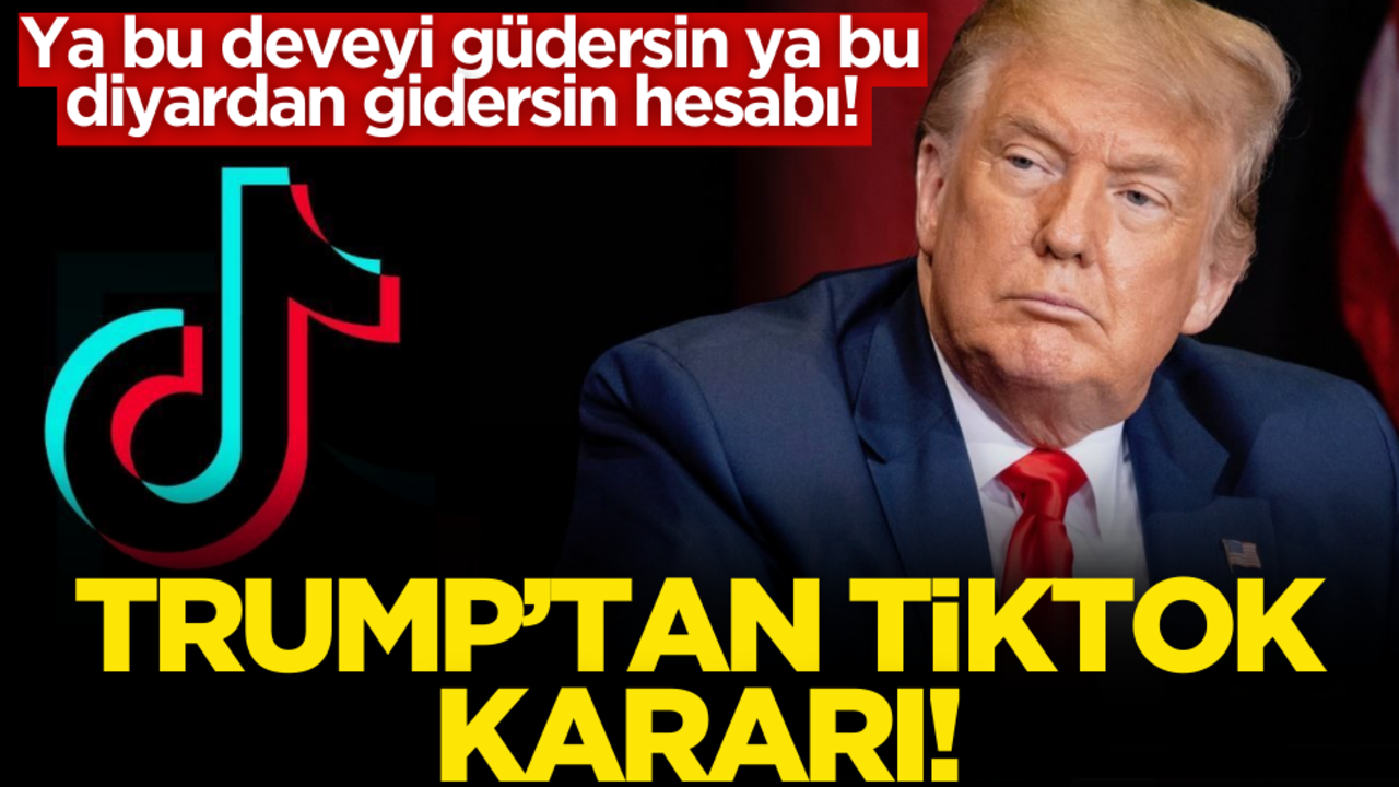 Ya bu deveyi güdersin ya bu diyardan gidersin hesabı! Trump’tan TikTok kararı