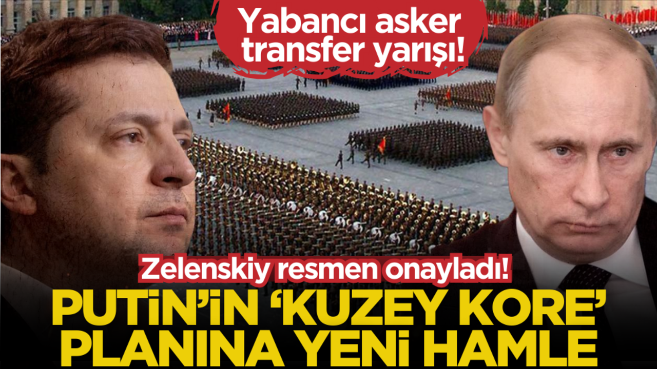 Yabancı asker transfer yarışı! Zelenskiy resmen onayladı! Putin’in ‘Kuzey Kore’ planına hamle
