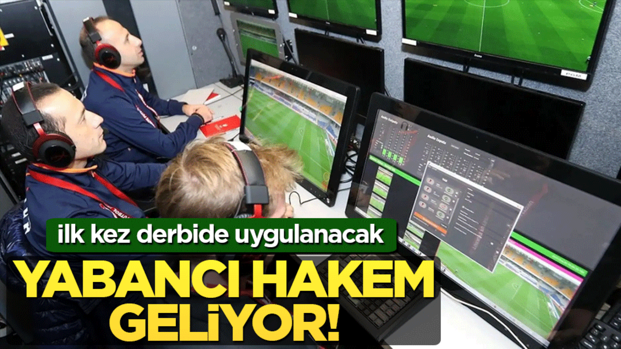 Yabancı hakem geliyor! İlk kez derbide uygulanacak