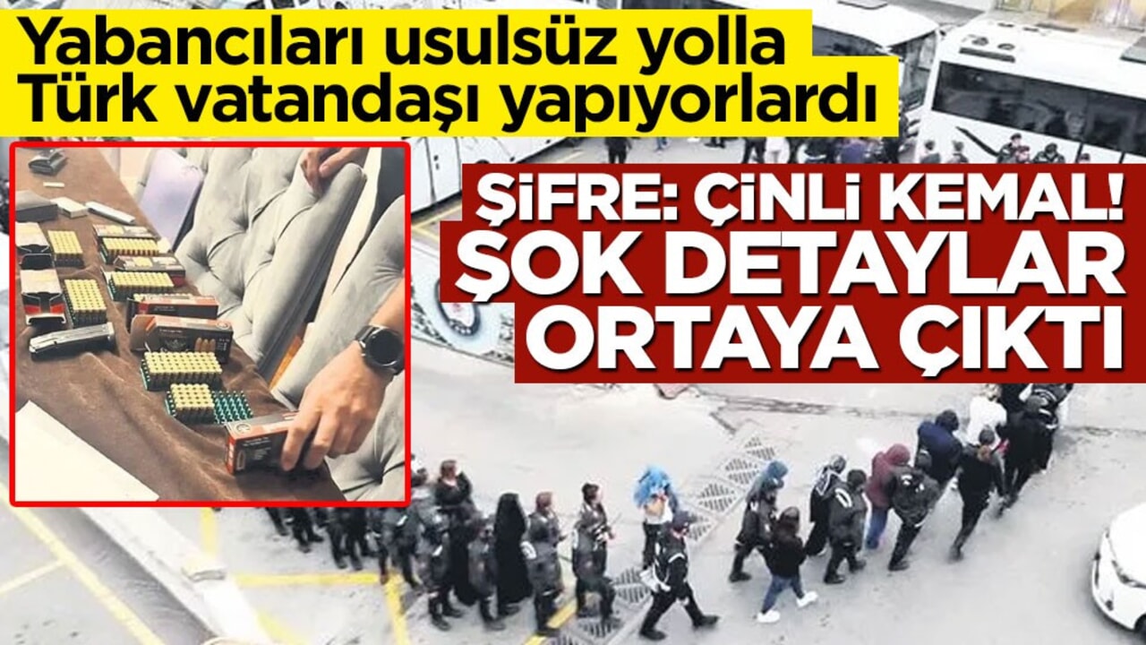Yabancıları usulsüz yolla Türk vatandaşı yapıyorlardı... Şifre: Çinli Kemal! Şok detaylar ortaya çıktı