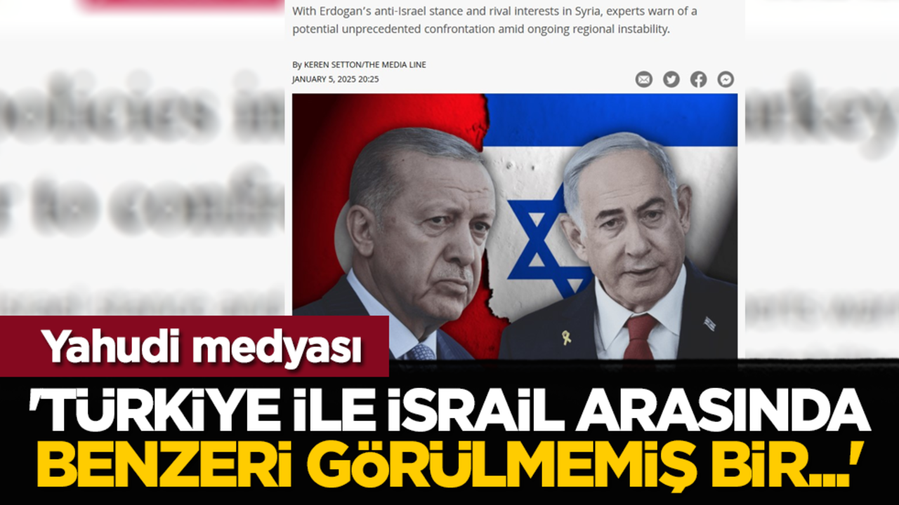 Yahudi medyası: 'Türkiye ile İsrail arasında benzeri görülmemiş bir...'