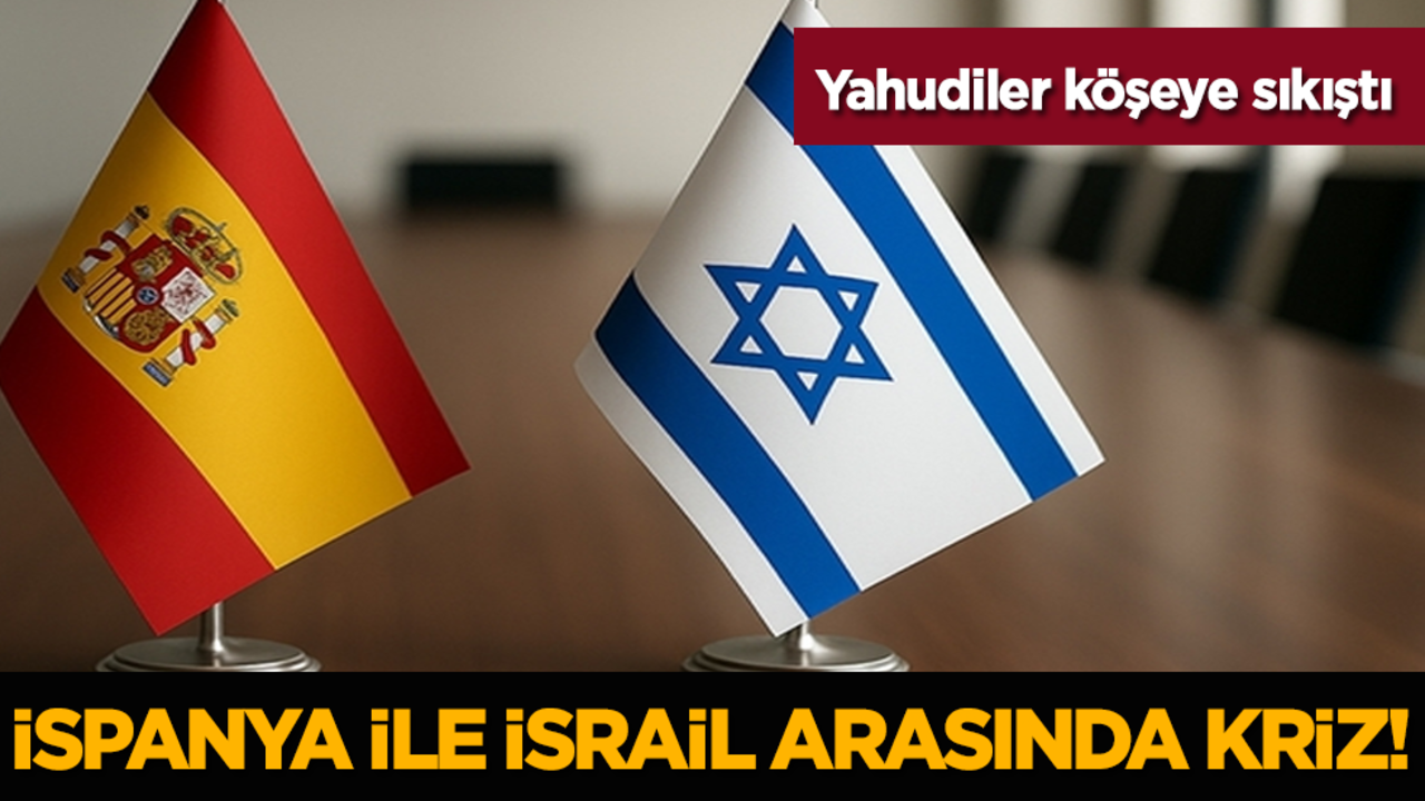 Yahudiler köşeye sıkıştı: İspanya ile İsrail arasında kriz!