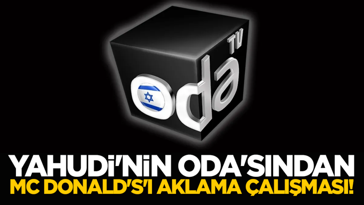 Yahudi'nin Oda'sından McDonald's'ı aklama çalışması!