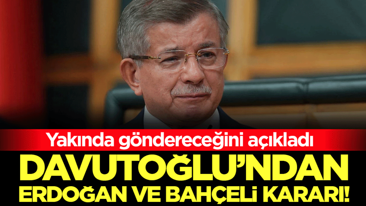 Yakında göndereceğini açıkladı! Davutoğlu'ndan Erdoğan ve Bahçeli kararı!