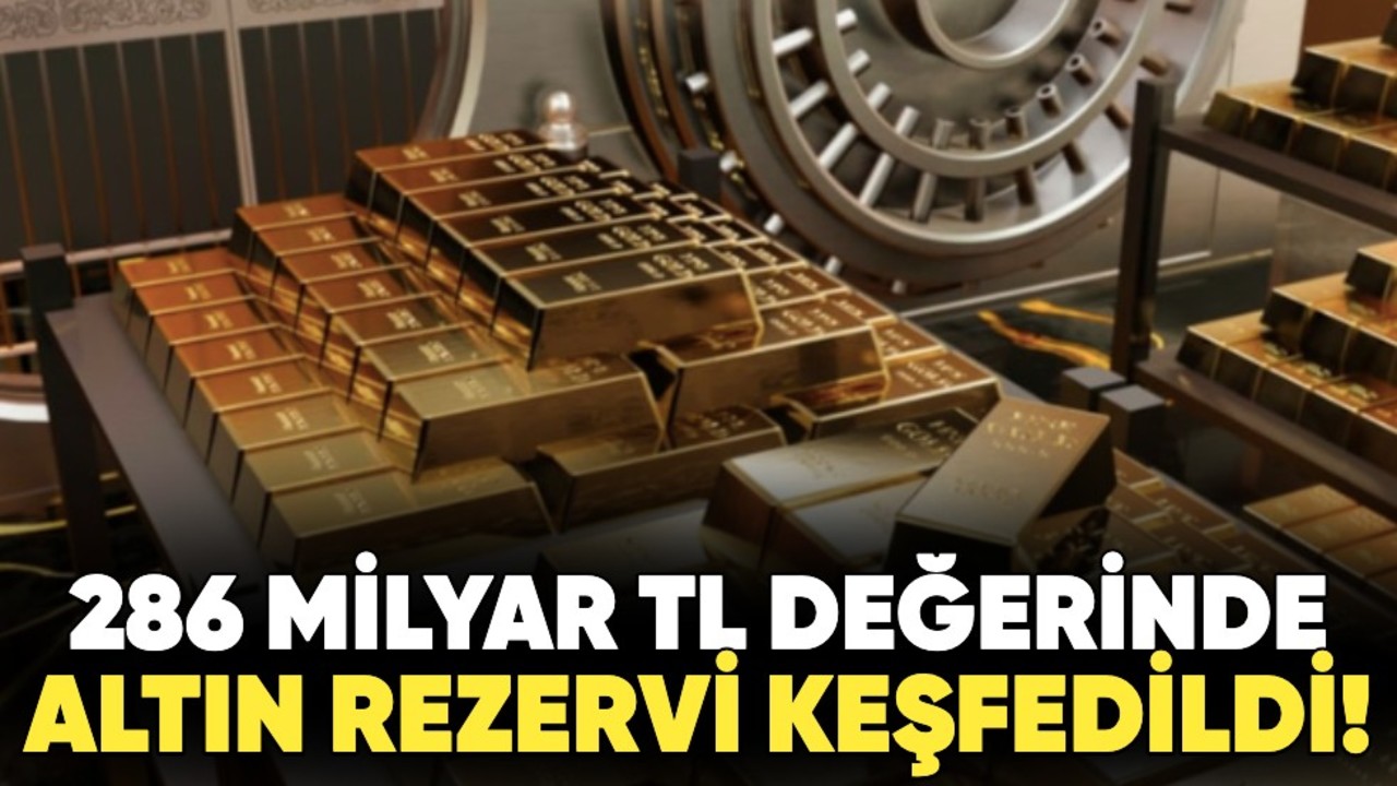 Yaklaşık 286 milyar TL değerinde altın rezervi keşfedildi!
