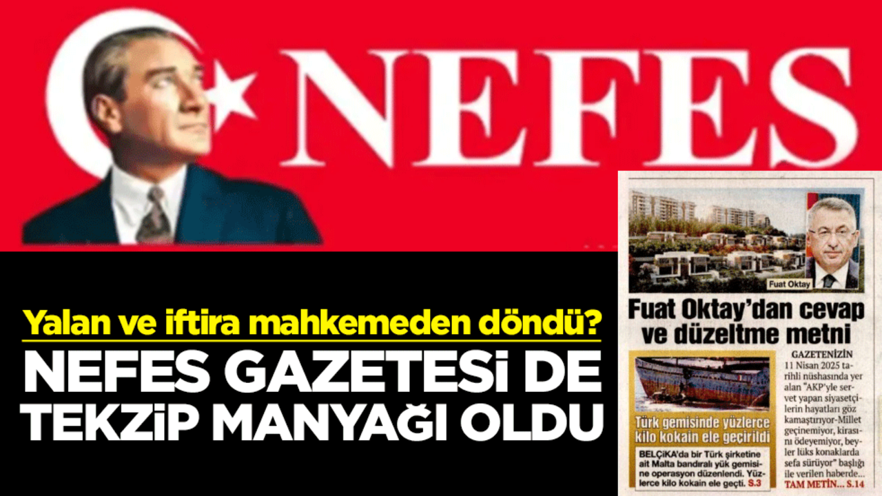 Yalan ve iftira mahkemeden döndü? Nefes Gazetesi de tekzip manyağı oldu