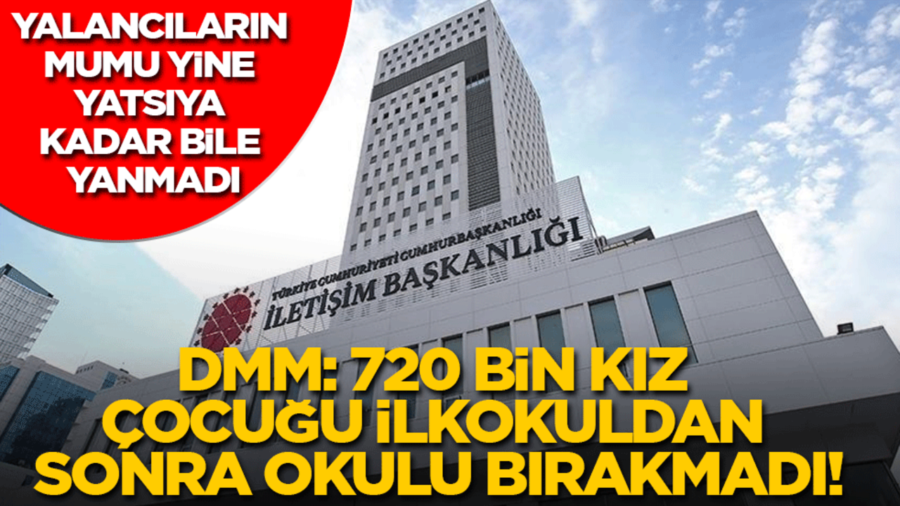 Yalancıların mumu yine yatsıya kadar bile yanmadı! DMM: 720 bin kız çocuğu ilkokuldan sonra okulu bırakmadı