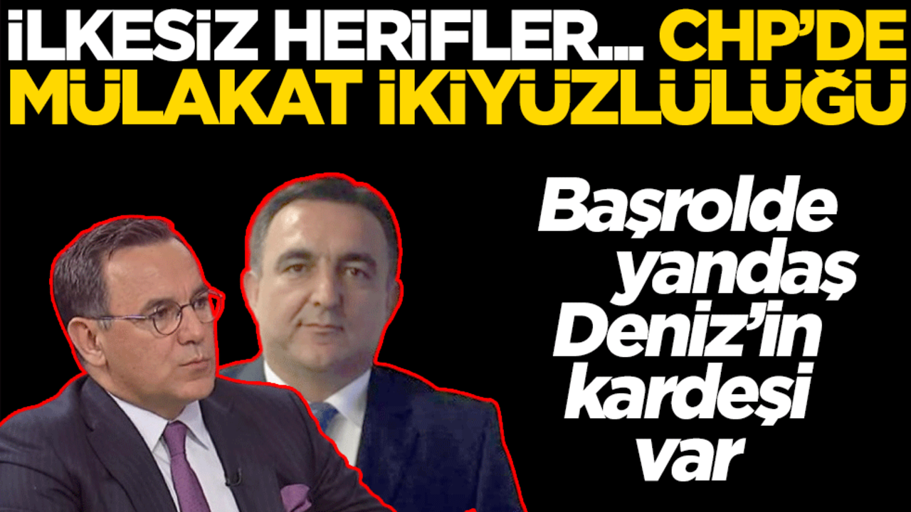 Yandaş Deniz’in kardeşi başrolde! CHP’den mülakat ikiyüzlülüğü