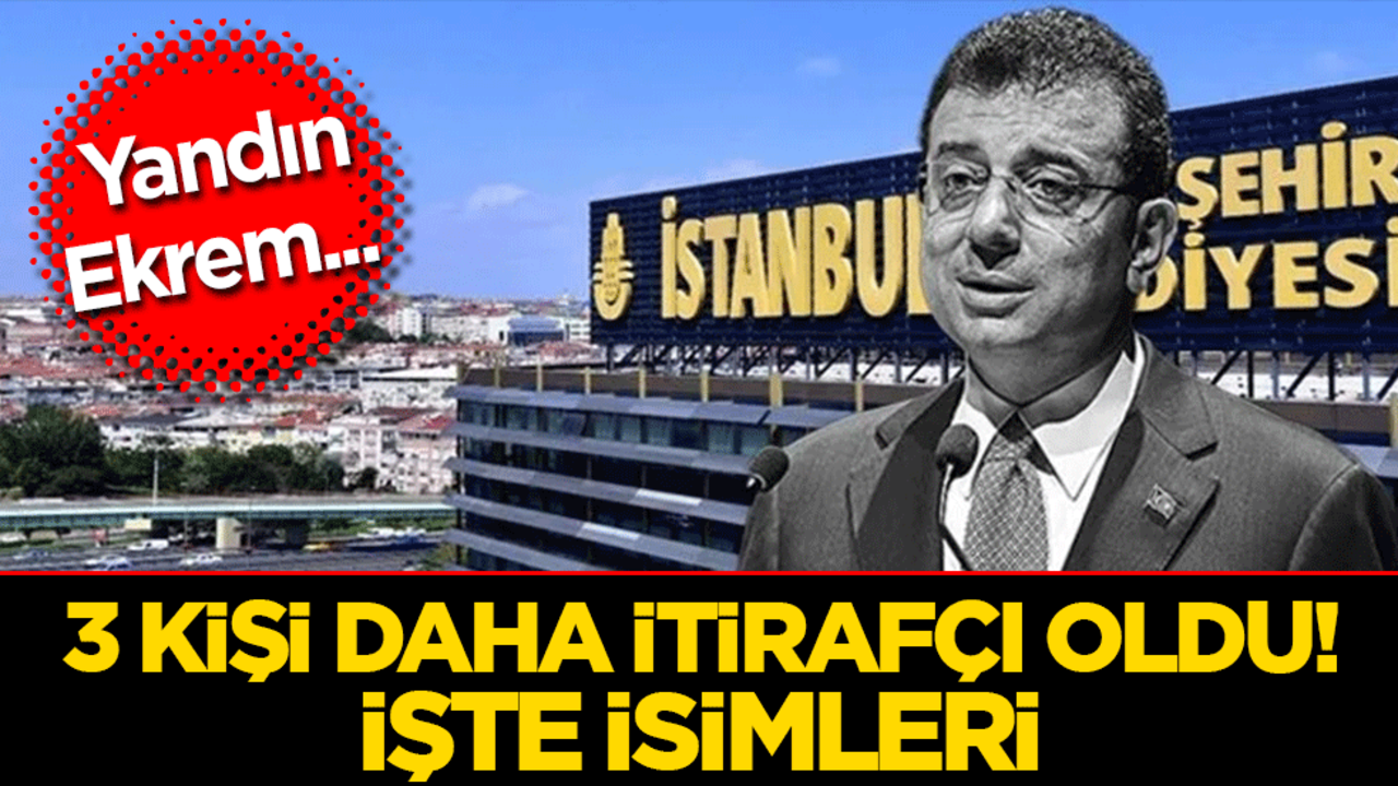 Yandın Ekrem... 3 kişi daha itirafçı oldu! İşte isimleri