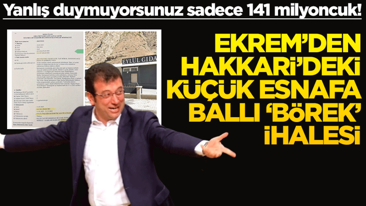 Yanlış duymuyorsunuz sadece 141 milyoncuk! Ekrem’den Hakkari’deki küçük esnafa ballı ‘börek’ ihalesi