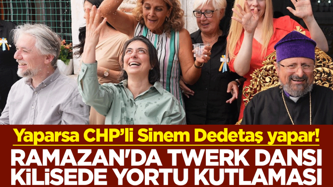 Yaparsa CHP’li Sinem Dedetaş yapar! Ramazan'da twerk dansı kilisede yortu kutlaması