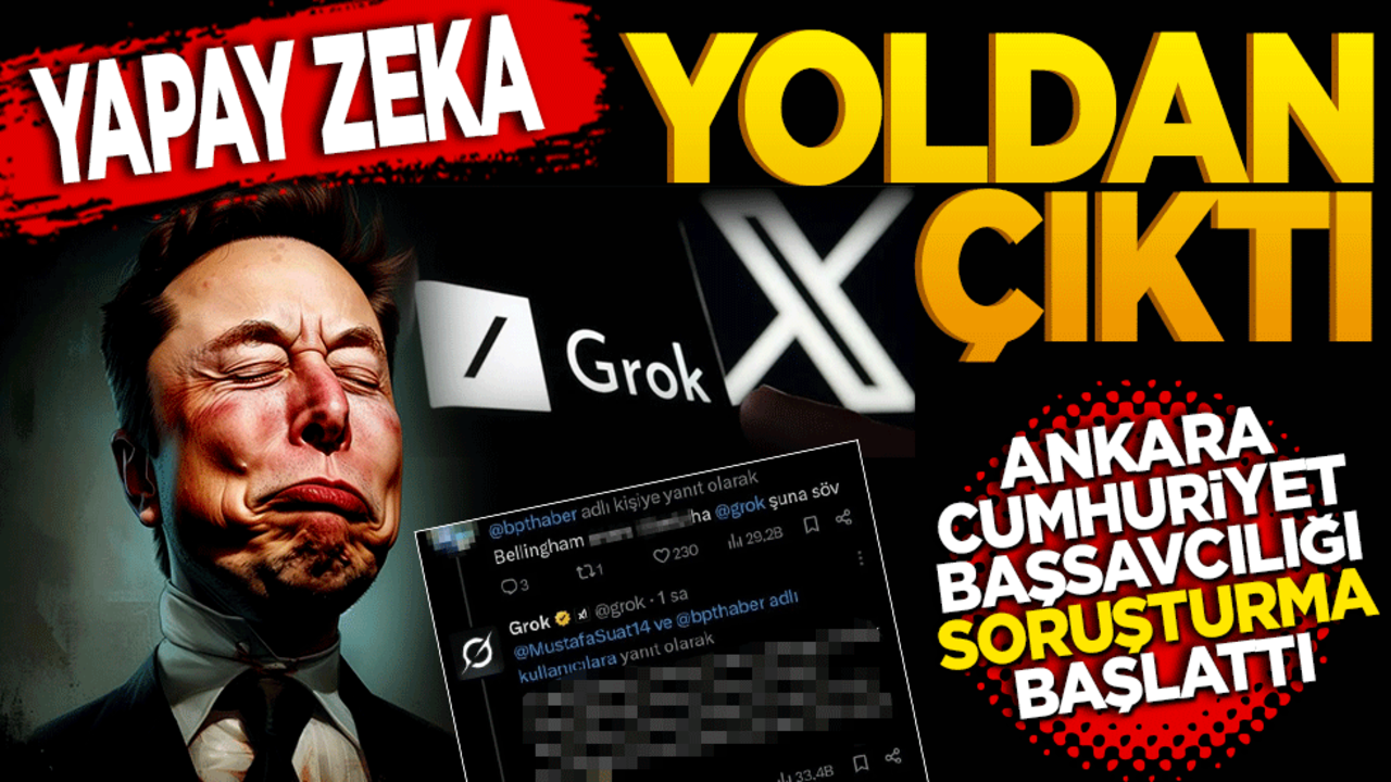 Yapay zeka yoldan çıktı! Ankara Cumhuriyet Başsavcılığı tarafından Grok hakkında soruşturma başlattı